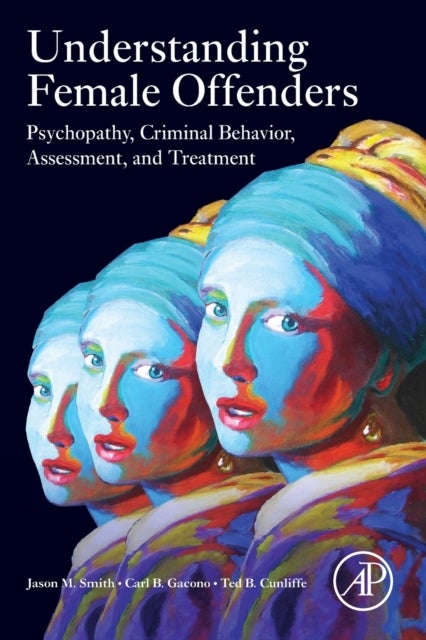 Understanding Female Offenders av Carl B. , and Chief Psychologist at the Federal Correctional Institution, Bastrop, TX, USA) Gacono