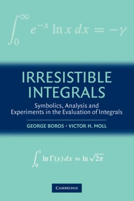 Irresistible Integrals - Symbolics, Analysis and Experiments in the Evaluation of Integrals