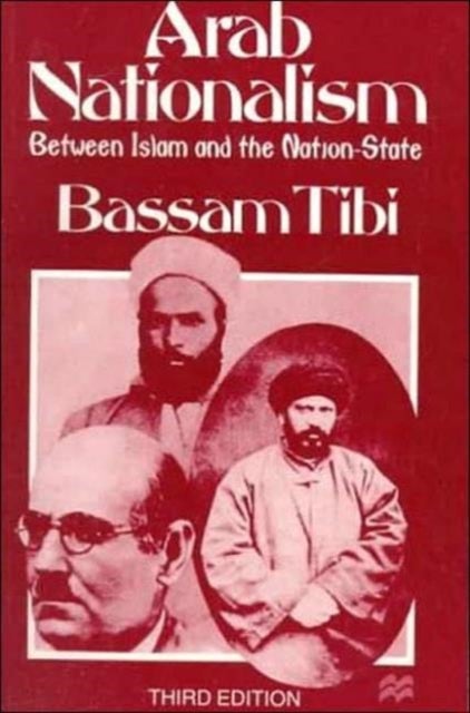 Arab Nationalism - Between Islam and the Nation-State