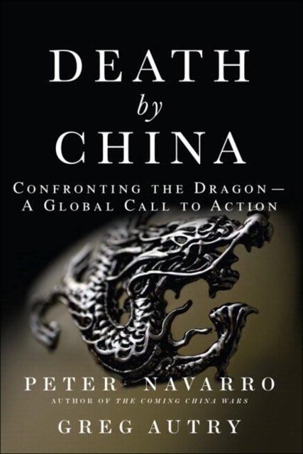 Death by China - Confronting the Dragon - A Global Call to Action