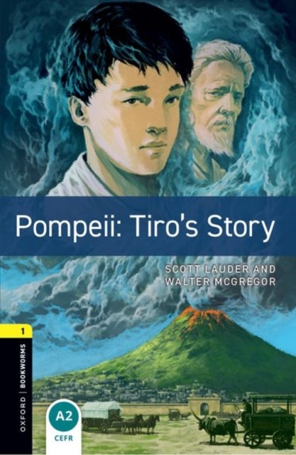 Oxford Bookworms Library: Level 1:: Pompeii: Tiro's Story - Graded readers for secondary and adult learners