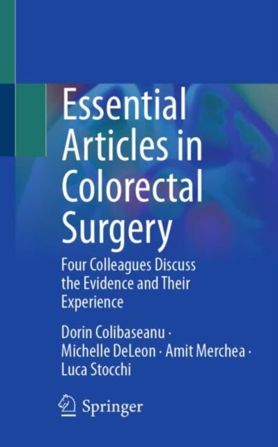 Essential Articles in Colorectal Surgery - Four Colleagues Discuss the Evidence and Their Experience