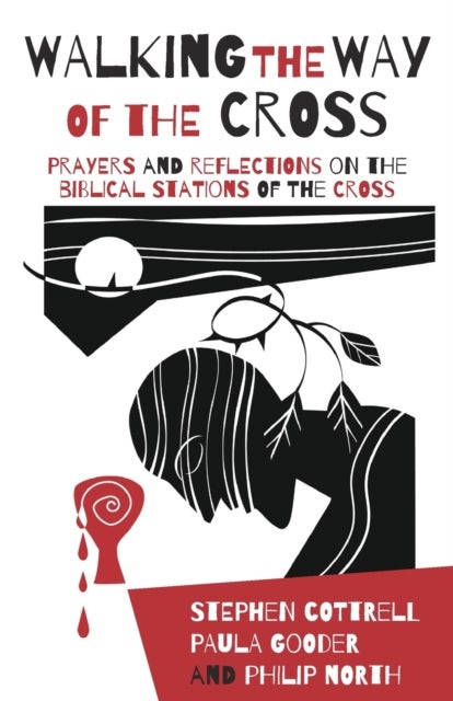 Walking the Way of the Cross - Prayers and reflections on the biblical stations of the cross