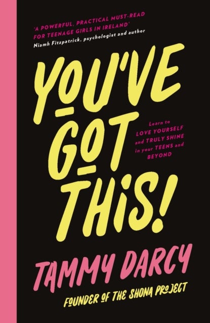 You've Got This - Learn to love yourself and truly shine - in your teens and beyond