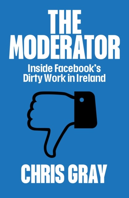 The Moderator - Inside Facebook’s Dirty Work in Ireland