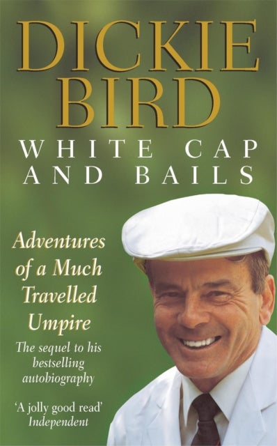 White Cap and Bails - Adventures of a much loved Umpire, the sequel to the bestselling autobiography of the legendary late cricket umpire