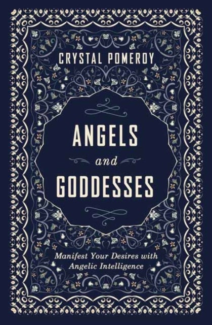 Angels and Goddesses - Manifest Your Desires with Angelic Intelligence