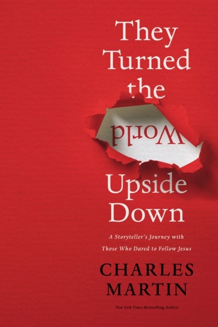 They Turned the World Upside Down - A Storyteller’s Journey with Those Who Dared to Follow Jesus
