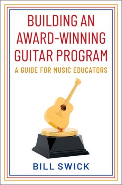 Building an Award-Winning Guitar Program - A Guide for Music Educators