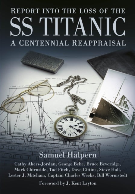 Report into the Loss of the SS Titanic - A Centennial Reappraisal