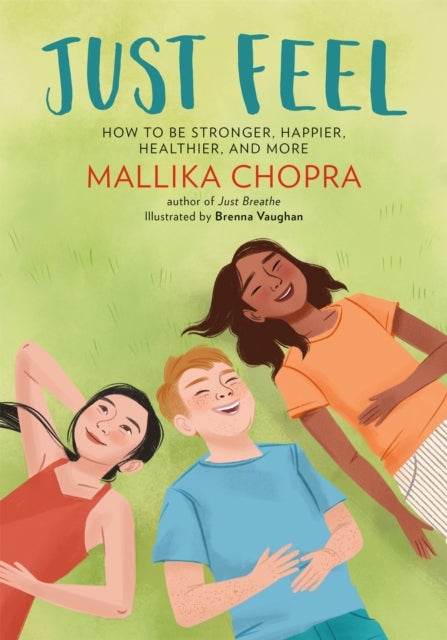 Just Feel - How to Be Stronger, Happier, Healthier, and More