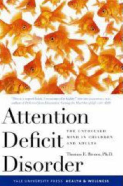 Attention Deficit Disorder - The Unfocused Mind in Children and Adults