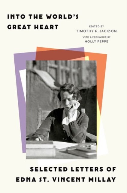 Into the World¿s Great Heart - Selected Letters of Edna St. Vincent Millay