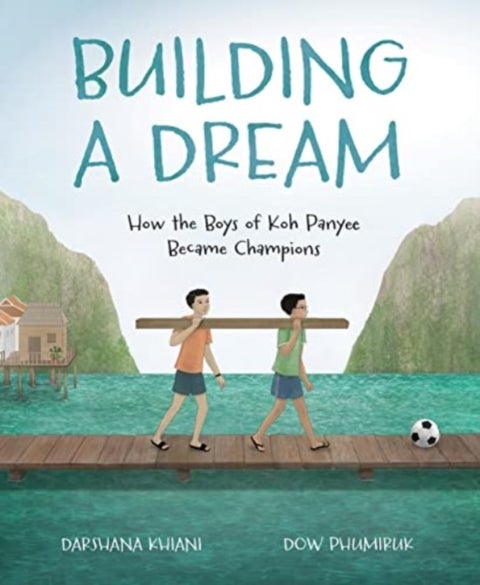 Building a Dream - How the Boys of Koh Panyee Became Champions