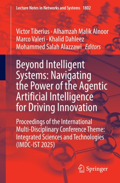 Beyond Intelligent Systems: Navigating the Power of the Agentic Artificial Intelligence for Driving Innovation - Proceedings of the International Multi-Disciplinary Conference Theme: Integrated Sciences and Technologies (IMDC-IST 2025)