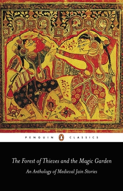 The Forest of Thieves and the Magic Garden - An Anthology of Medieval Jain Stories