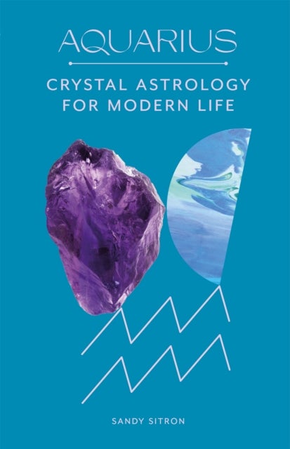 Aquarius - Crystal Astrology for Modern Life