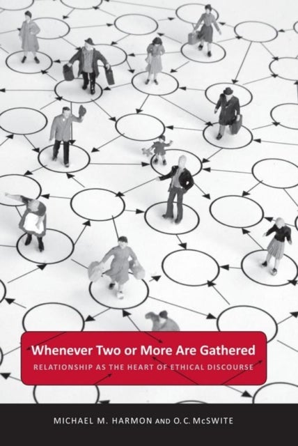 Whenever Two or More Are Gathered - Relationship As the Heart of Ethical Discourse