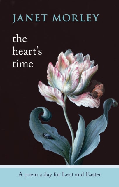 The Heart's Time - A Poem A Day For Lent And Easter