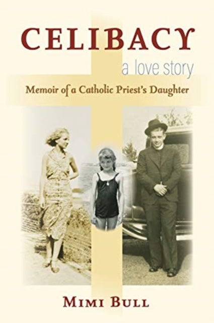 Celibacy, A Love Story - Memoir of a Catholic Priest's Daughter