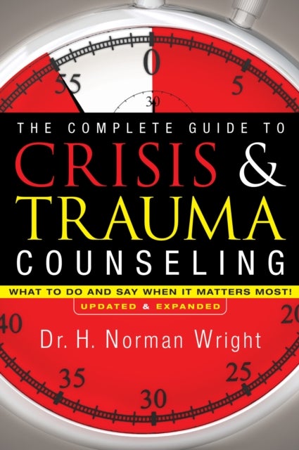 The Complete Guide to Crisis & Trauma Counseling ¿ What to Do and Say When It Matters Most!