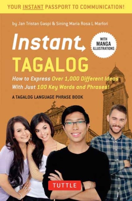 Instant Tagalog - How to Express Over 1,000 Different Ideas with Just 100 Key Words and Phrases!  (A Tagalog Phrasebook & Dictionary)