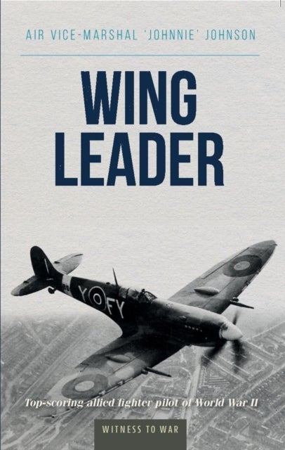 Wing Leader - The top scoring Allied fighter pilot of World War II