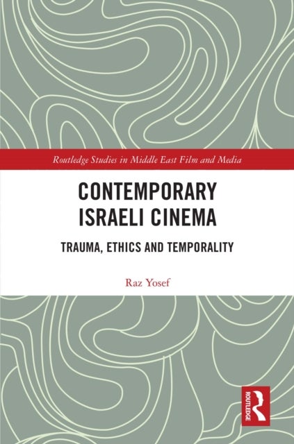 Contemporary Israeli Cinema - Trauma, Ethics and Temporality