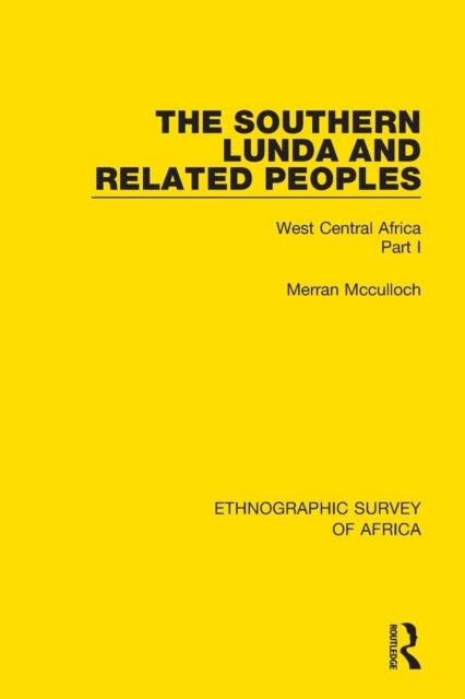 The Southern Lunda and Related Peoples (Northern Rhodesia, Belgian Congo, Angola) - West Central Africa Part I