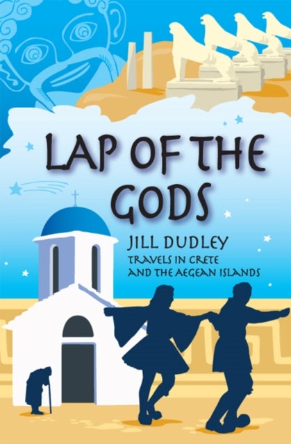 Lap of the Gods - Travels in Crete and the Aegean Islands