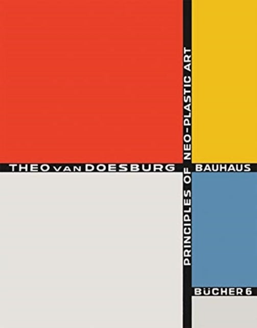 Principles of Neo-Plastic Art: Bauhausbucher 6, 1925 - Bauhausbucher 6, 1925