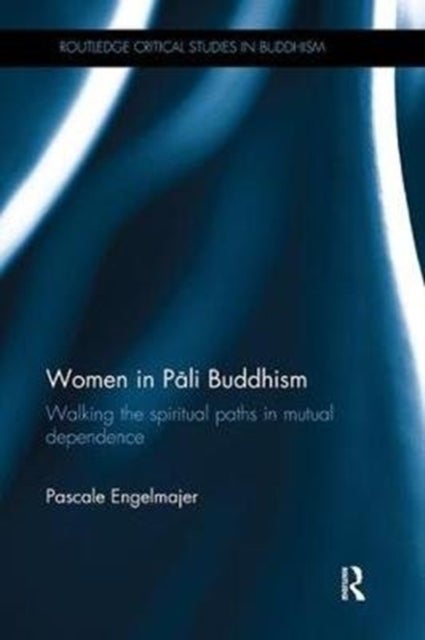 Women in Pali Buddhism - Walking the Spiritual Paths in Mutual Dependence