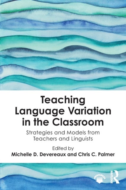 Teaching Language Variation in the Classroom - Strategies and Models from Teachers and Linguists