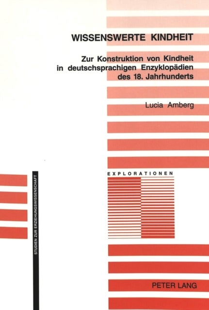 Wissenswerte Kindheit - Zur Konstruktion von Kindheit in deutschsprachigen Enzyklopaedien des 18. Jahrhunderts