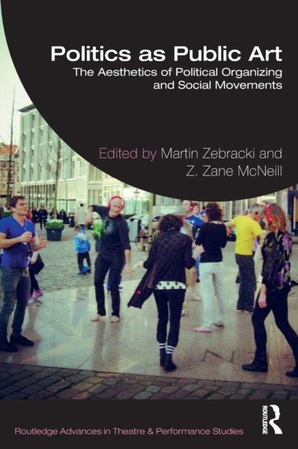 Politics as Public Art - The Aesthetics of Political Organizing and Social Movements