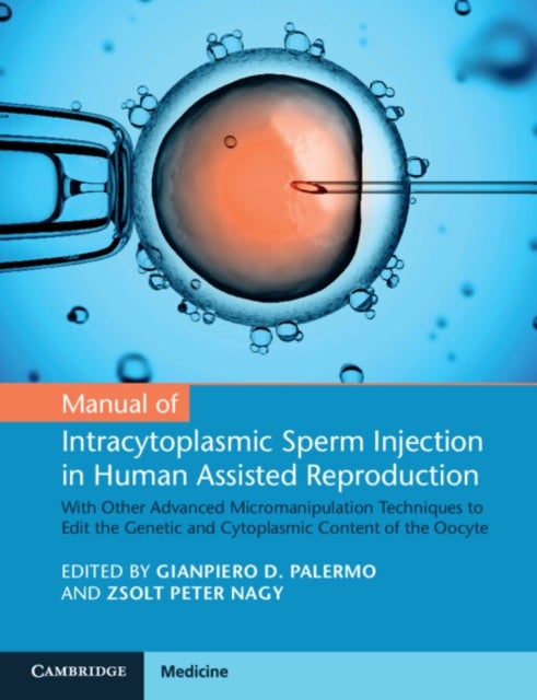 Manual of Intracytoplasmic Sperm Injection in Human Assisted Reproduction - With Other Advanced Micromanipulation Techniques to Edit the Genetic and Cytoplasmic Content of the Oocyte