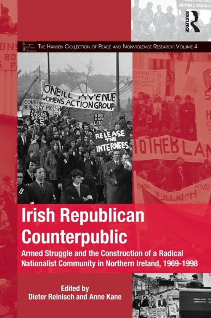Irish Republican Counterpublic - Armed Struggle and the Construction of a Radical Nationalist Community in Northern Ireland, 1969-1998