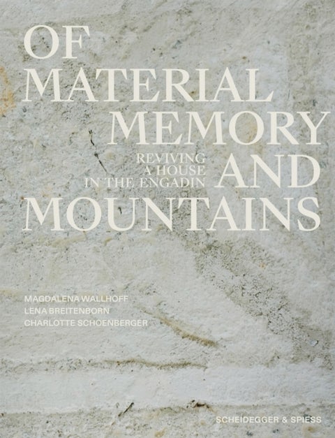 Of Material, Memory, and Mountains - Reviving a House in the Engadin