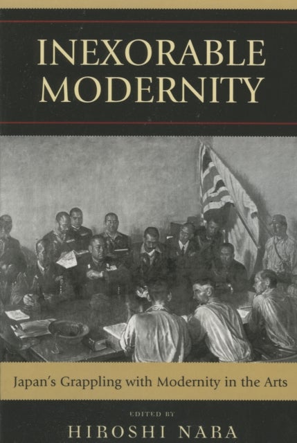 Inexorable Modernity - Japan's Grappling with Modernity in the Arts