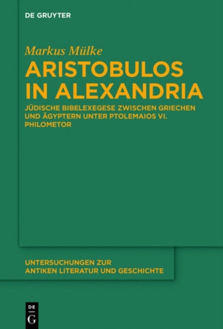 Aristobulos in Alexandria - Judische Bibelexegese zwischen Griechen und Agyptern unter Ptolemaios VI. Philometor