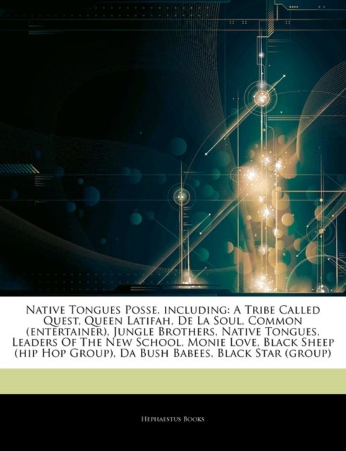 Articles on Native Tongues Posse, Including - A Tribe Called Quest, Queen Latifah, de La Soul, Common (Entertainer), Jungle Brothers, Native Tongues, Leaders of the New School, Monie Love, Black Sheep (Hip Hop Group), Da Bush Babees