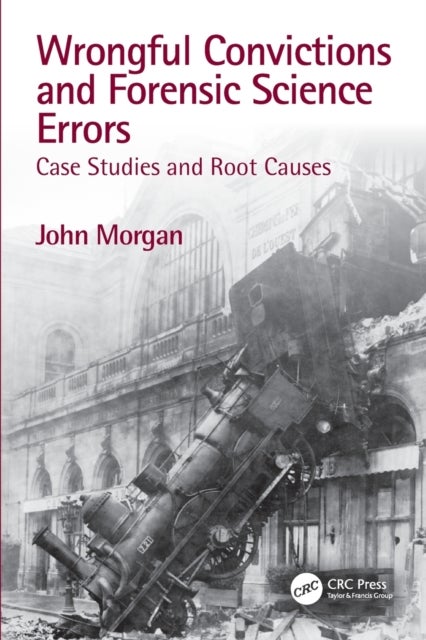 Wrongful Convictions and Forensic Science Errors - Case Studies and Root Causes