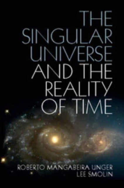 The Singular Universe and the Reality of Time - A Proposal in Natural Philosophy