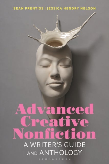 Advanced Creative Nonfiction - A Writer's Guide and Anthology