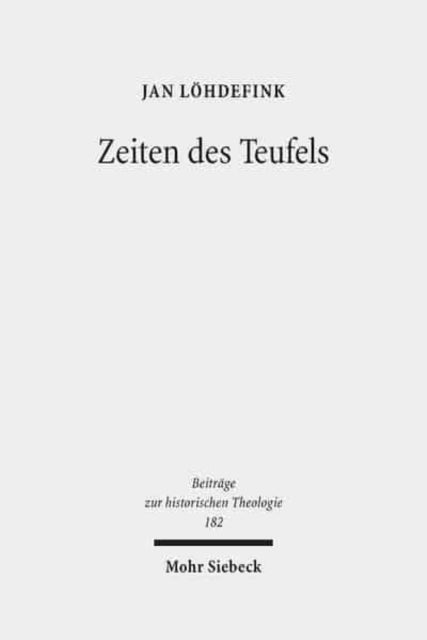 Zeiten des Teufels - Teufelsvorstellungen und Geschichtszeit in fruhreformatorischen Flugschriften (1520-1526)