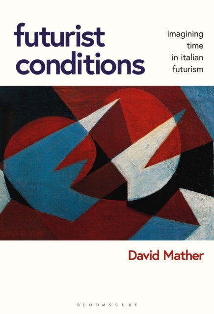 Futurist Conditions - Imagining Time in Italian Futurism