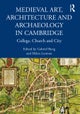 Medieval Art, Architecture and Archaeology in Cambridge