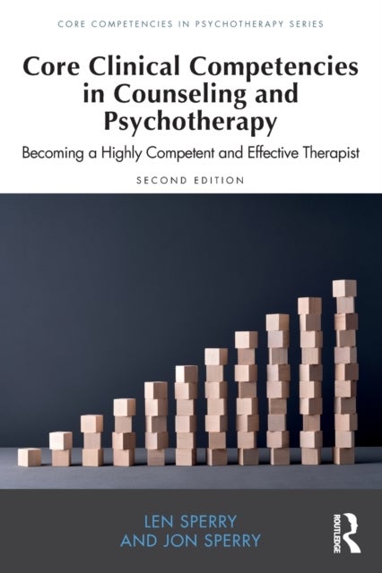Core Clinical Competencies in Counseling and Psychotherapy - Becoming a Highly Competent and Effective Therapist