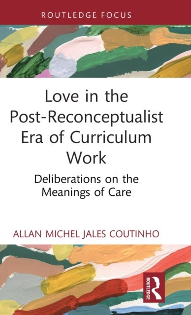 Love in the Post-Reconceptualist Era of Curriculum Work - Deliberations on the Meanings of Care