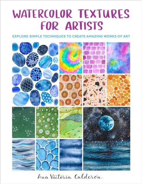 Watercolor Textures for Artists - Explore Simple Techniques to Create Amazing Works of Art